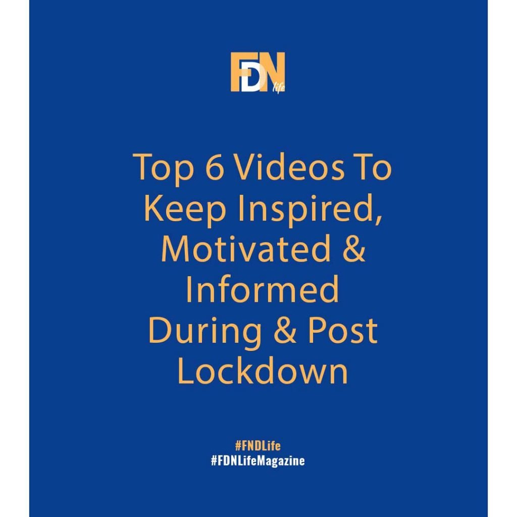 FDN Life Magazine - May to June 2020 Issue 7 - Top 6 Videos to Keep Motivated, Inspired & Informed During & Post Covid-19 Lockdown