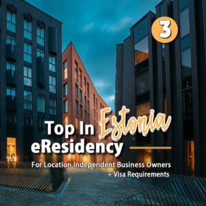 ESTONIA - eResidency in Estonia for Location Independent Businesses + Visa Requirements